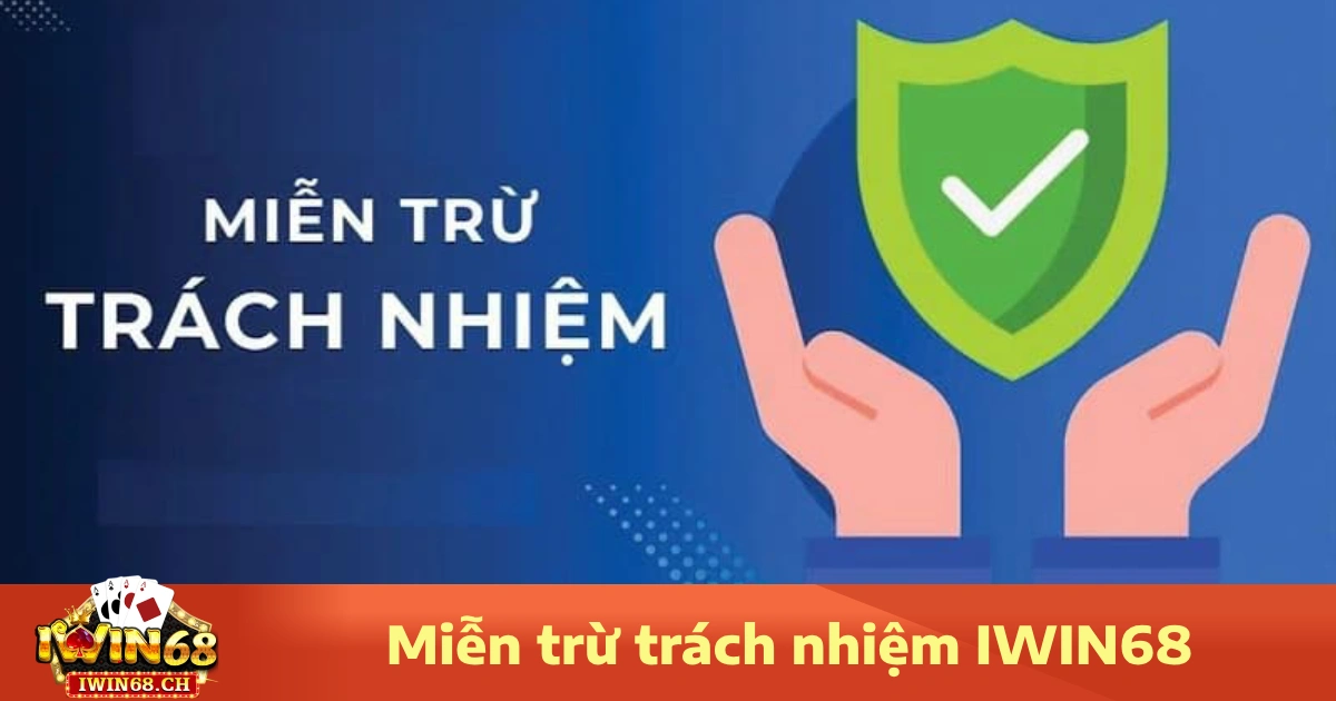 Miễn Trừ Trách Nhiệm Iwin68 1 Miễn trừ trách nhiệm Iwin68