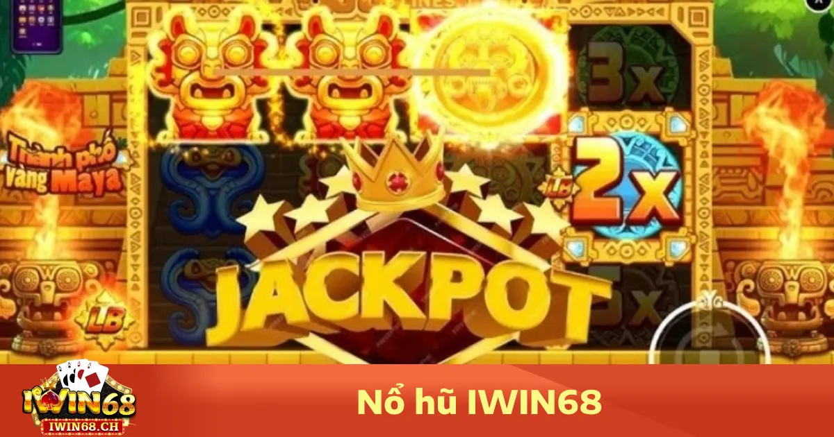 Nổ hũ iwin68 3 Các dòng game nổ hũ hấp dẫn tại Iwin68