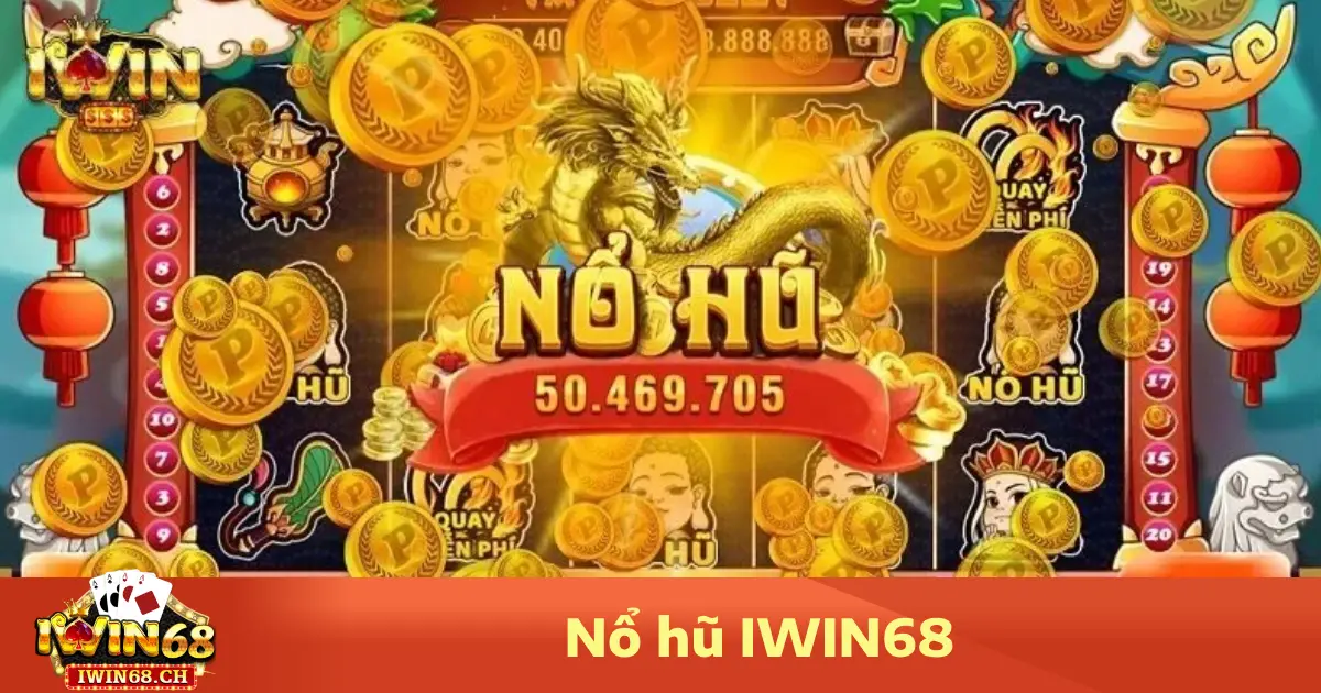 Nổ hũ iwin68 4 Ưu đãi hấp dẫn khi chơi Nổ hũ Iwin68